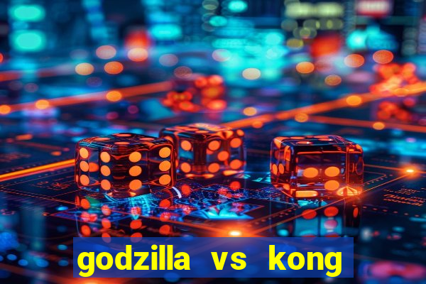 godzilla vs kong filme completo dublado topflix